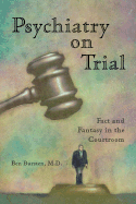 Psychiatry on Trial: Fact and Fantasy in the Courtroom