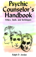 Psychic Counselor's Handbook: Ethics, Tools and Techniques - Jordan, Ralph D, D.D.
