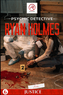 Psychic Detective Ryan Holmes: Justice (Book 6)