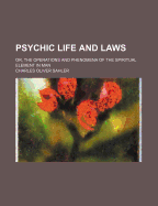 Psychic Life and Laws: Or, the Operations and Phenomena of the Spiritual Element in Man