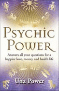 Psychic Power: Answers to All Your Questions for a Happier Love, Money and Health Life - Power, Una