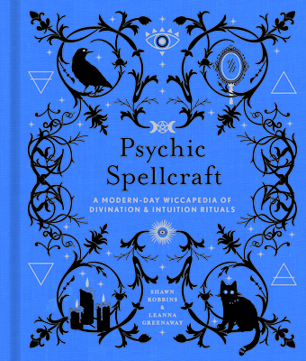 Psychic Spellcraft: A Modern-Day Wiccapedia of Divination & Intuition Rituals Volume 12 - Robbins, Shawn, and Greenaway, Leanna