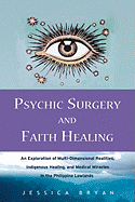 Psychic Surgery and Faith Healing: An Exploration of Multidimensional Realities, Indigenous Healing, and Medical Miracles in the Philippine Lowlands