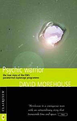 Psychic Warrior: True Story of the CIA's Paranormal Espionage Programme - Morehouse, David