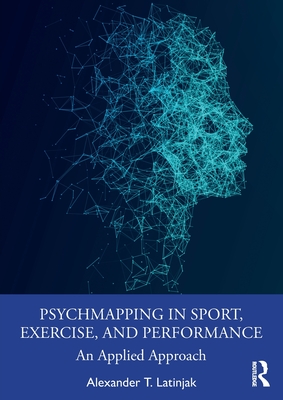 PsychMapping in Sport, Exercise, and Performance: An Applied Approach - T Latinjak, Alexander