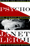 Psycho: Behind the Scenes of the Classic Thriller - Leigh, Janet, and Nickens, Christopher