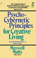 Psycho-Cybernetic Principles for Creative Living
