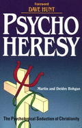 Psycho Heresy: The Psychological Seduction of Christianity