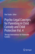 Psycho-Legal Concepts for Parenting in Child Custody and Child Protection Vol. 4: Therapy Interventions for Vulnerable Families