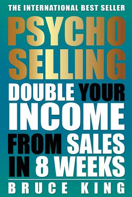 Psycho-Selling: Double Your Income From Sales In 8 Weeks - King, Bruce