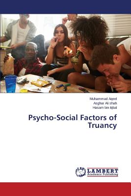 Psycho-Social Factors of Truancy - Aqeel Muhammad, and Ali Shah Asghar, and Bin Iqbal Hasam