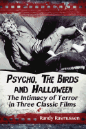 Psycho, the Birds and Halloween: The Intimacy of Terror in Three Classic Films
