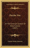 Psycho Vox: Or the Emerson System of Voice Culture (1897)