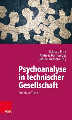 Psychoanalyse in Technischer Gesellschaft: Streitbare Thesen - Frick, Eckhard (Editor), and Hamburger, Andreas (Editor), and Maasen, Sabine (Editor)