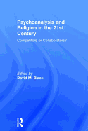 Psychoanalysis and Religion in the 21st Century: Competitors or Collaborators?