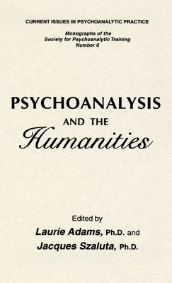 Psychoanalysis And The Humanities - Adams, Laurie (Editor), and Szaluta, Jacques (Editor)