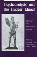 Psychoanalysis and the Nuclear Threat: Clinial and Theoretical Studies