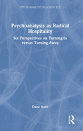 Psychoanalysis as Radical Hospitality: Six Perspectives on Turning-to versus Turning-Away