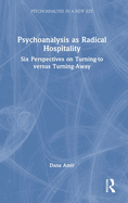 Psychoanalysis as Radical Hospitality: Six Perspectives on Turning-To Versus Turning-Away