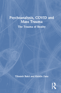 Psychoanalysis, Covid and Mass Trauma: The Trauma of Reality