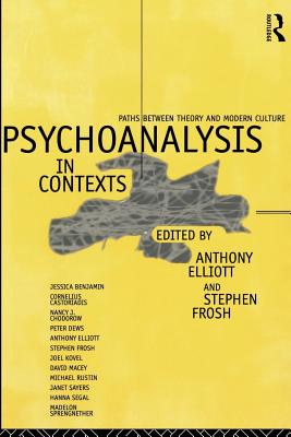 Psychoanalysis in Context: Paths between Theory and Modern Culture - Elliott, Anthony (Editor), and Frosh, Stephen (Editor)