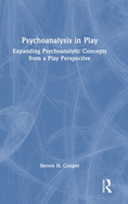 Psychoanalysis in Play: Expanding Psychoanalytic Concepts from a Play Perspective