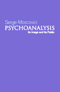 Psychoanalysis: Its Image and Its Public - Moscovici, Serge, Professor