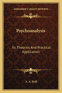 Psychoanalysis: Its Theories and Practical Application