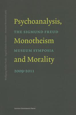 Psychoanalysis, Monotheism, and Morality: The Sigmund Freud Museum Symposia 2009-2011 - Muller-Funk, Wolfgang (Editor), and Scholz-Strasser, Inge (Editor), and Westerink, Herman (Editor)