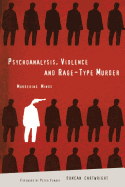 Psychoanalysis, Violence and Rage-Type Murder: Murdering Minds