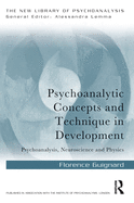 Psychoanalytic Concepts and Technique in Development: Psychoanalysis, Neuroscience and Physics