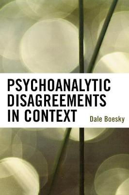 Psychoanalytic Disagreements in Context - Boesky, Dale