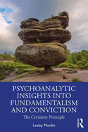 Psychoanalytic Insights into Fundamentalism and Conviction: The Certainty Principle