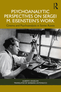 Psychoanalytic Perspectives on Sergei M. Eisenstein's Work: Cinema and Psychoanalysis in Soviet Russia