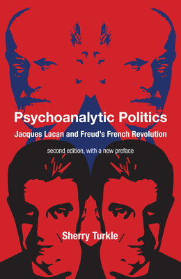 Psychoanalytic Politics, Second Edition, with a New Preface: Jacques Lacan and Freud's French Revolution - Turkle, Sherry