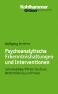 Psychoanalytische Erkenntnishaltungen Und Interventionen: Schlusselbegriffe Fur Studium, Weiterbildung Und Praxis