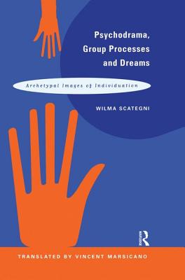 Psychodrama, Group Processes and Dreams: Archetypal Images of Individuation - Scategni, Wilma