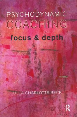 Psychodynamic Coaching: Focus and Depth - Beck, Ulla Charlotte