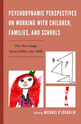 Psychodynamic Perspectives on Working with Children, Families, and Schools - O'Loughlin, Michael (Contributions by), and Bunyard, Derek (Contributions by), and Catapano, Carrie (Contributions by)