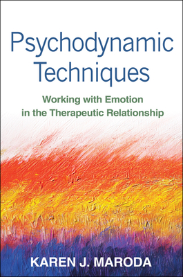 Psychodynamic Techniques: Working with Emotion in the Therapeutic Relationship - Maroda, Karen J, Ph.D.