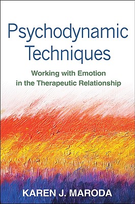 Psychodynamic Techniques: Working with Emotion in the Therapeutic Relationship - Maroda, Karen J, Ph.D.