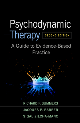 Psychodynamic Therapy: A Guide to Evidence-Based Practice - Summers, Richard F, MD, and Barber, Jacques P, PhD, Abpp, and Zilcha-Mano, Sigal, PhD