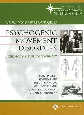 Psychogenic Movement Disorders: Neurology and Neuropsychiatry - Hallett, Mark, Professor, MD, and Cloninger, C Robert, MD, and Fahn, Stanley, MD