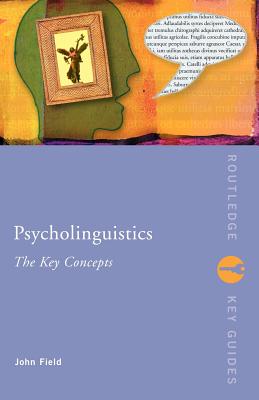 Psycholinguistics: The Key Concepts - Field, John