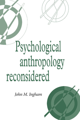 Psychological Anthropology Reconsidered - Ingham, John M.