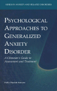 Psychological Approaches to Generalized Anxiety Disorder: A Clinician's Guide to Assessment and Treatment