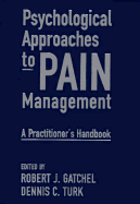 Psychological Approaches to Pain Management: A Practitioner's Handbook - Gatchel, Robert J, PhD (Editor), and Turk, Dennis C, PhD (Editor)