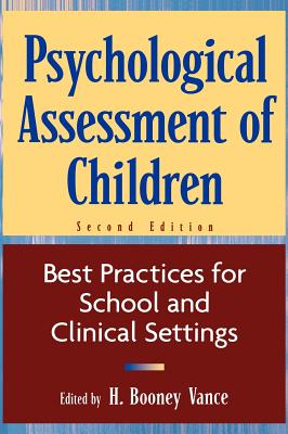 Psychological Assessment of Children: Best Practices for School and Clinical Settings - Vance, H Booney (Editor)