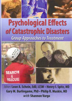 Psychological Effects of Catastrophic Disasters: Group Approaches to Treatment - Rose, Joseph, and Spitz, Henry I, and Schein, Leon