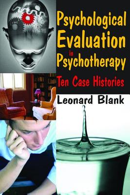 Psychological Evaluation in Psychotherapy: Ten Case Histories - Blank, Leonard